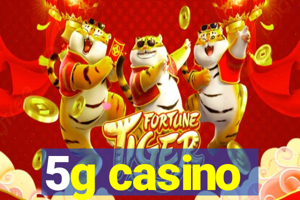 5g casino